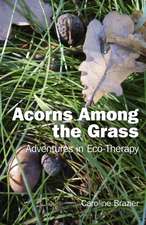 Acorns Among the Grass – Adventures in Eco–therapy