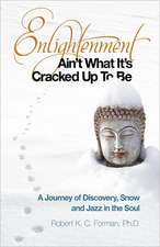 Enlightenment Ain`t What It`s Cracked Up To Be – A Journey of Discovery, Snow and Jazz in the Soul