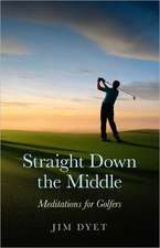 Straight Down the Middle – Meditations for Golfers