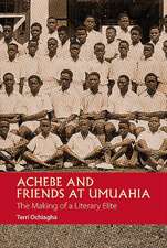 Achebe and Friends at Umuahia – The Making of a Literary Elite