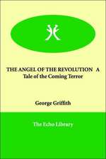 THE ANGEL OF THE REVOLUTION A Tale of the Coming Terror