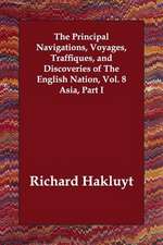 The Principal Navigations, Voyages, Traffiques, and Discoveries of the English Nation, Vol. 8 Asia, Part I