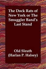 The Dock Rats of New York or the Smuggler Band's Last Stand