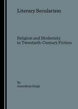 Literary Secularism: Religion and Modernity in Twentieth-Century Fiction