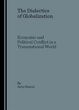 The Dialectics of Globalization: Economic and Political Conflict in a Transnational World