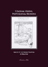 Colonial Visions, Postcolonial Revisions: Images of the Indian Diaspora in Malaysia