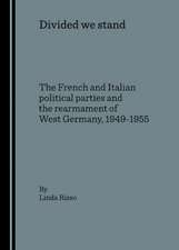 Divided We Stand: The French and Italian Political Parties and the Rearmament of West Germany, 1949-1955