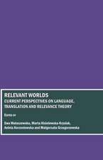 Relevant Worlds: Current Perspectives on Language, Translation and Relevance Theory