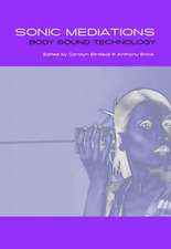 Sonic Mediations: Body, Sound, Technology