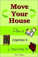 Move Your House: Plan it, Organize it & Decorate it