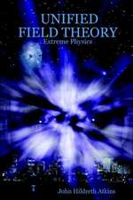 Unified Field Theory: Extreme Physics