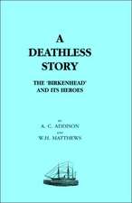 Deathless Story. the Birkenhead and Its Heroes