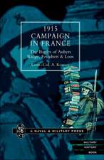 1915 Campaign in France. the Battles of Aubers Ridge, Festubert & Loos Considered in Relation to the Field Service Regulations