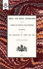 Drill and Rifle Instruction for the Corps of Rifle Volunteers 1860: A Handbook on Rifle and Hand Grenades. 1917