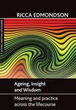 Ageing, Insight and Wisdom: Meaning and Practice across the Lifecourse