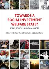 Towards a Social Investment Welfare State?: Ideas, Policies and Challenges