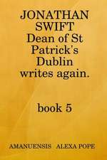 Jonathan Swift, Dean of St Patricks Writes Again