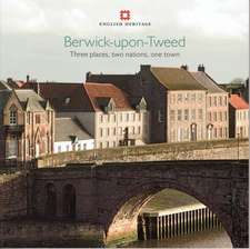 Berwick–upon–Tweed – Three places, two nations, one town