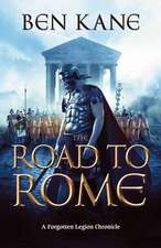 The Road to Rome: A Forgotten Legion Chronicle