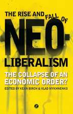 The Rise and Fall of Neoliberalism: The Collapse of an Economic Order?