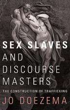 Sex Slaves and Discourse Masters: The Construction of Trafficking