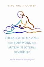 Therapeutic Massage and Bodywork for Autism Spectrum Disorders: A Guide for Parents and Caregives