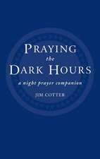 Praying the Dark Hours: A Night Prayer Companion