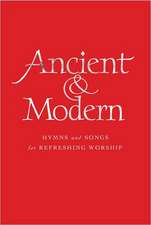 Ancient & Modern: Hymns and Songs for Refreshing Worship