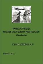 Ancient America, In Notes On American Archæology. Illustrated 1871 Edition