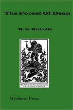 The Forest of Dean; An Historical and Descriptive Account, Derived from Personal Observation, and Other Sources (1858 Illustrated Edition)