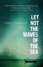 Stephenson, S: Let Not the Waves of the Sea