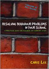 Resolving Behaviour Problems in your School: A Practical Guide for Teachers and Support Staff