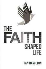 The Faith-Shaped Life