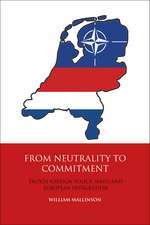 From Neutrality to Commitment: Dutch Foreign Policy, NATO and European Integration