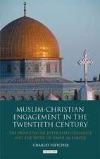 Muslim-Christian Engagement in the Twentieth Century: The Principles of Inter-faith Dialogue and the Work of Ismail Al-Faruq