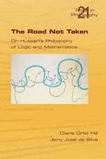 The Road Not Taken. on Husserl's Philosophy of Logic and Mathematics