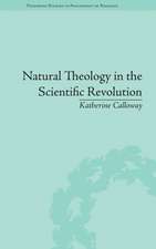 Natural Theology in the Scientific Revolution: God's Scientists