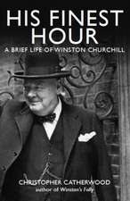 Catherwood, C: His Finest Hour: A Brief Life of Winston Chur