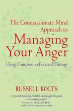 Kolts, R: Compassionate Mind Approach to Managing Your Anger