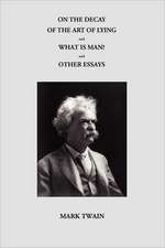 On the Decay of the Art of Lying and What Is Man? and Other Essays