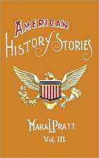 American History Stories, Volume III - With Original Illustrations