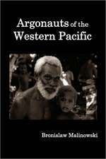 Argonauts of the Western Pacific; An Account of Native Enterprise and Adventure in the Archipelagoes of Melanesian New Guinea.