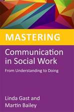 Mastering Communication in Social Work: From Understanding to Doing