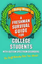 A Freshman Survival Guide for College Students with Autism Spectrum Disorders: The Stuff Nobody Tells You About!