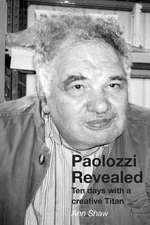 Paolozzi Revealed: Ten Days with a Creative Titan