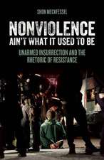 Nonviolence Ain't What it Used to Be: Unarmed Insurrection and the Rhetoric of Resistance