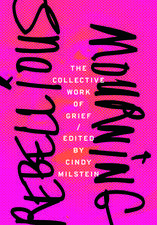 Rebellious Mourning: The Collected Works of Grief