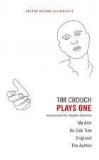 Tim Crouch: Plays One: The Author; England; An Oak Tree; My Arm