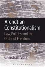 Arendtian Constitutionalism: Law, Politics and the Order of Freedom