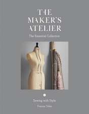 The Maker's Atelier: The Essential Collection: Sewing with Style